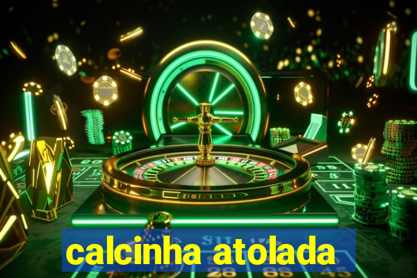 calcinha atolada